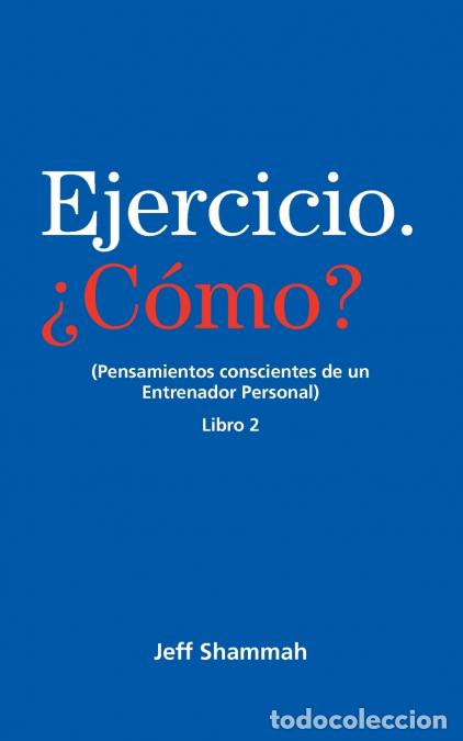 Libri: Ejercicio. &iquest;C&oacute;mo? (Pensamientos conscientes de un Entrenador Personal) Libro 2 - Jeff Shammah