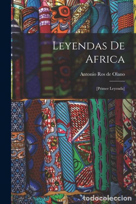 Livres: Leyendas de Africa - [primer leyenda] - Antonio Ros De Olano