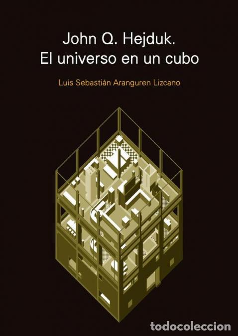 B&uuml;cher: John Q. Hejduk. El universo en un cubo - Tres series de casas - Luis Sebasti&aacute;n Aranguren Lizcano
