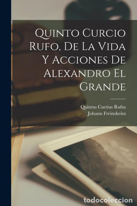 Livres: Quinto Curcio Rufo, De La Vida Y Acciones De Alexandro El Grande - Quintus Curtius Rufus,Johann Frei
