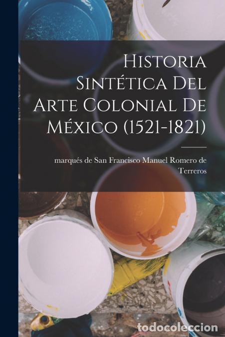 Libri: Historia sint&eacute;tica del arte colonial de M&eacute;xico (1521-1821) - Manuel marqu&eacute;s de Romero de Terreros