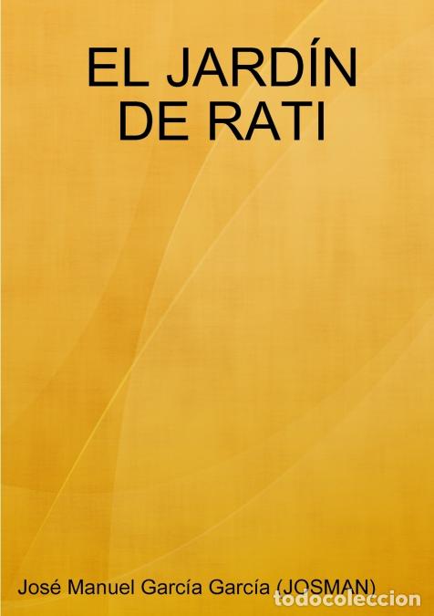 Libri: EL JARD&Iacute;N DE RATI - Jos&eacute; Manuel Garc&iacute;a Garc&iacute;a (JOSMAN)