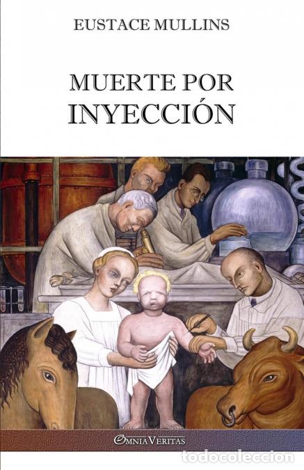 Libri: Muerte por inyecci&oacute;n - La historia de la conspiraci&oacute;n m&eacute;dica contra Am&eacute;rica - Eustace Mullins