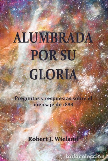 B&uuml;cher: Alumbrada por su Gloria - Robert J. Wieland