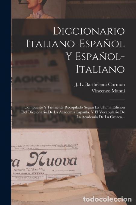 Libri: Diccionario Italiano-espa&ntilde;ol Y Espa&ntilde;ol-italiano - Compuesto Y Fielmente Recopilado Segun La Ultima E