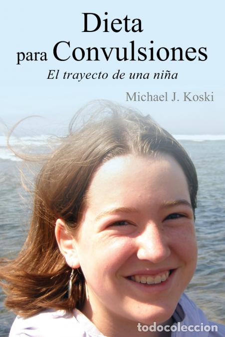 Libros: Dieta para Convulsiones - El trayecto de una ni&ntilde;a - Michael J. Koski