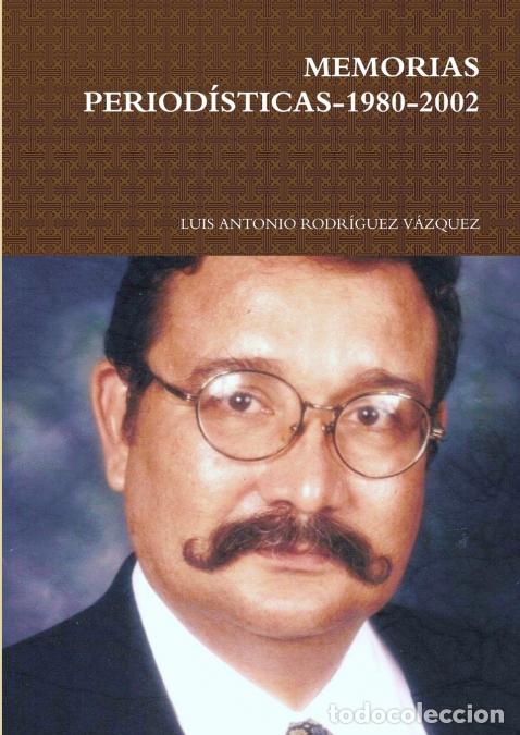 B&uuml;cher: MEMORIAS PERIOD&Iacute;STICAS-1980-2002 - LUIS ANTONIO RODR&Iacute;GUEZ V&Aacute;ZQUEZ