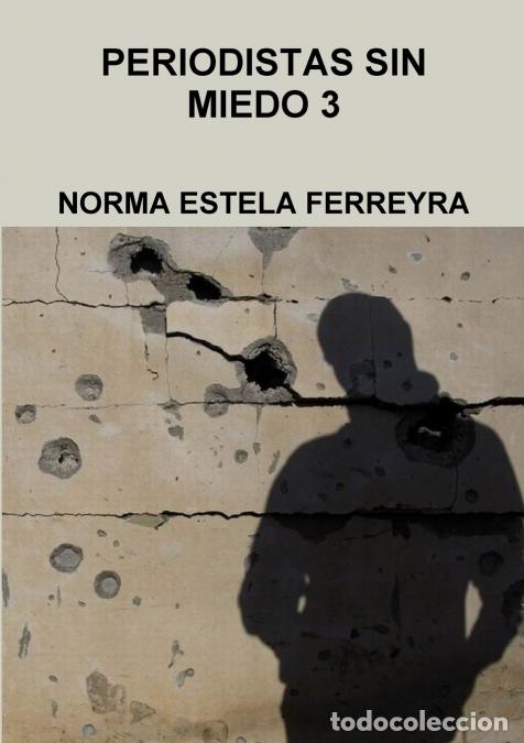 Libri: PERIODISTAS SIN MIEDO 3- - NORMA ESTELA FERREYRA