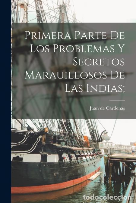 Libri: Primera parte de los problemas y secretos marauillosos de las Indias; - Juan de C&aacute;rdenas
