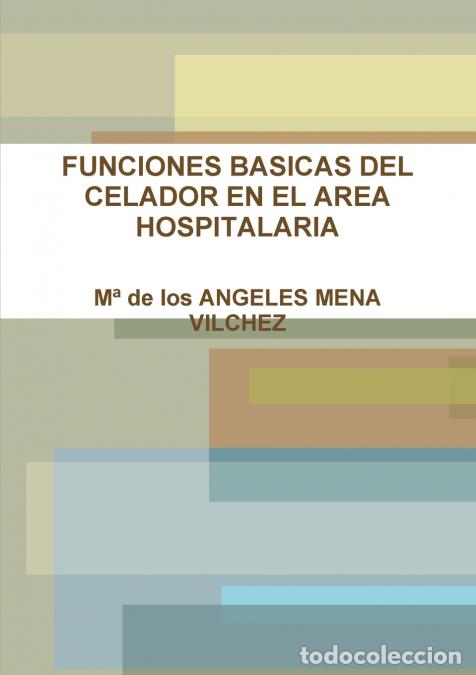 Libri: FUNCIONES BASICAS DEL CELADOR EN EL AREA HOSPITALARIAS - M&ordf; de los ANGELES MENA VILCHEZ