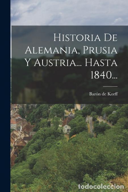 Libri: Historia De Alemania, Prusia Y Austria... Hasta 1840... - Bar&oacute;n De Korff