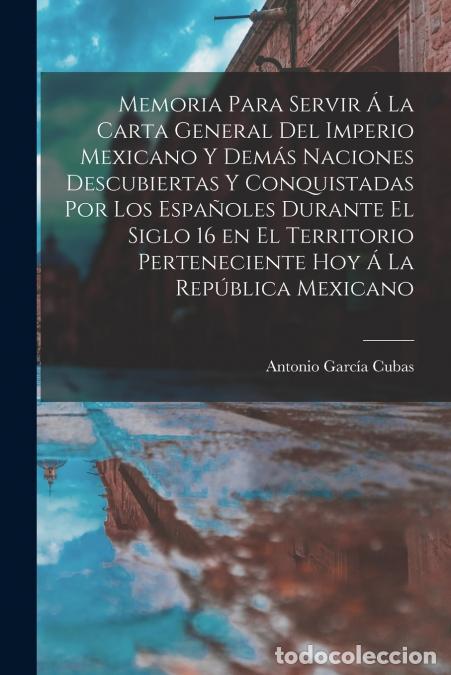 Libri: Memoria para servir &aacute; la carta general del Imperio Mexicano y dem&aacute;s naciones descubiertas y conquist