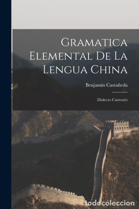 Livros: Gramatica Elemental De La Lengua China - Dialecto Canton&eacute;s - Benjamin Casta&ntilde;eda