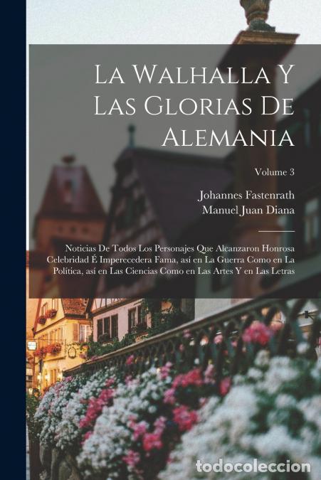 B&uuml;cher: La Walhalla y las glorias de Alemania - Noticias de todos los personajes que alcanzaron honrosa cele