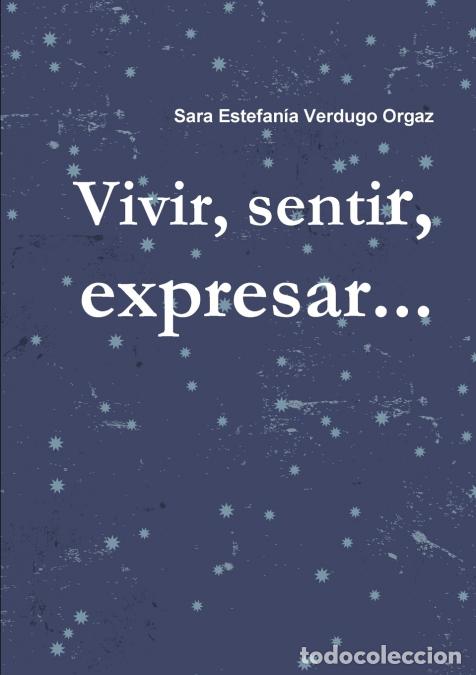 Libri: Vivir, sentir, expresar... - Sara Estefan&iacute;a Verdugo Orgaz