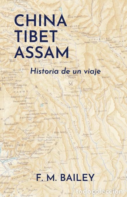 Livres: China-Tibet-Assam - Historia de un viaje - F. M. Bailey,Santiago Lazcano
