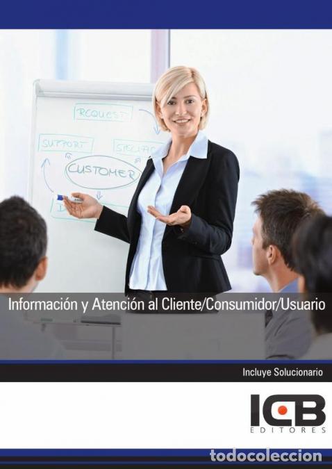 Libri: Informaci&oacute;n y Atenci&oacute;n al Cliente/Consumidor/Usuario - ICB Editores