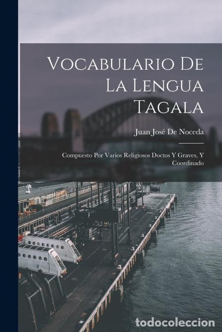 Libri: Vocabulario De La Lengua Tagala - Compuesto Por Varios Religiosos Doctos Y Graves, Y Coordinado - Ju