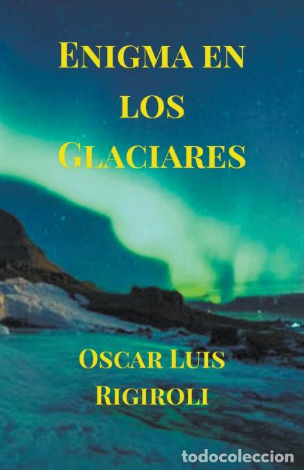 Libri: Enigma en los Glaciares - Oscar Luis Rigiroli