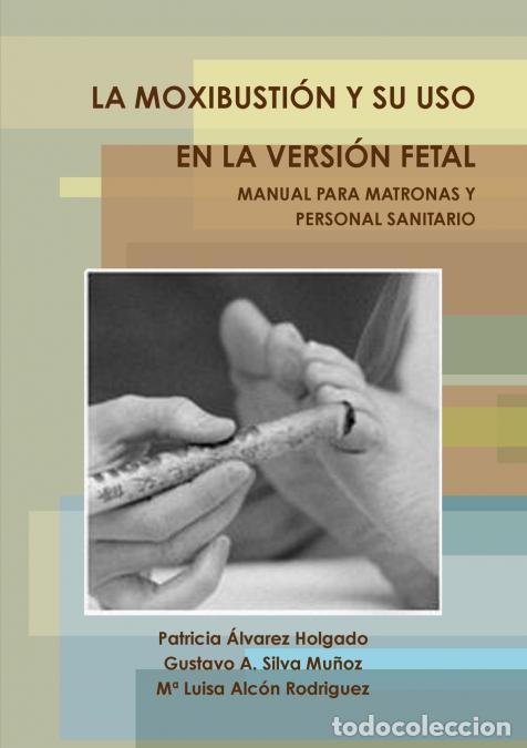 Livres: LA MOXIBUSTI&Oacute;N Y SU USO EN LA VERSI&Oacute;N FETAL. MANUAL PARA MATRONAS Y PERSONAL SANITARIO. - Patricia &Aacute;