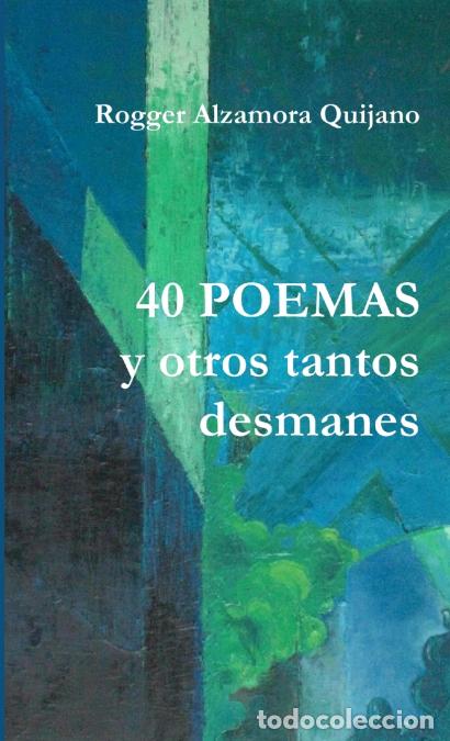 B&uuml;cher: 40 POEMAS y otro tantos desmanes - Rogger Alzamora Quijano