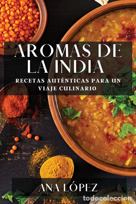 Libri: Aromas de la India - Recetas Aut&eacute;nticas para un Viaje Culinario - Ana Lopez