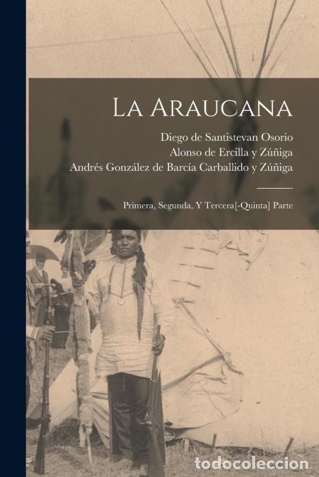 Livres: La Araucana - Primera, segunda, y tercera[-quinta] parte - Alonso de 1533-15 Ercilla y Zu?n?iga,Andr