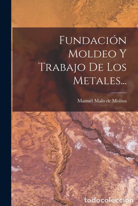 Libri: Fundaci&oacute;n Moldeo Y Trabajo De Los Metales... - Manuel Malo de Molina