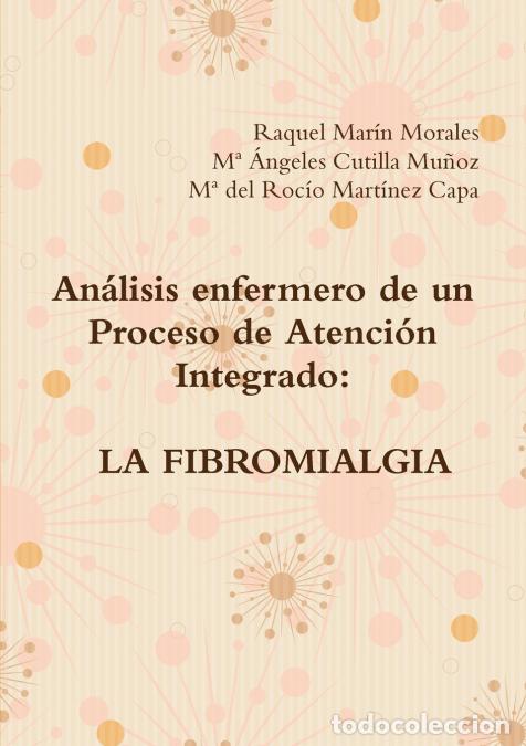 Libri: An&aacute;lisis enfermero de un Proceso de Atenci&oacute;n Integrado - LA FIBROMIALGIA - Raquel Mar&iacute;n Morales,M&ordf; &Aacute;
