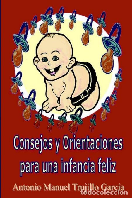 Livres: CONSEJOS Y ORIENTACIONES PARA UNA INFANCIA FELIZ - Antonio Manuel Trujillo Garc&iacute;a