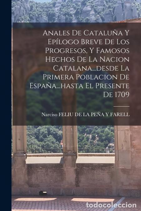 books: Anales De Catalu&ntilde;a Y Ep&iacute;logo Breve De Los Progresos, Y Famosos Hechos De La Nacion Catalana...desde