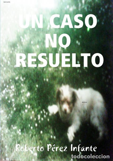 B&uuml;cher: UN CASO NO RESUELTO - Roberto P&eacute;rez Infante