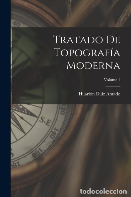 books: Tratado De Topograf&iacute;a Moderna; Volume 1 - Hilari&oacute;n Ruiz Amado