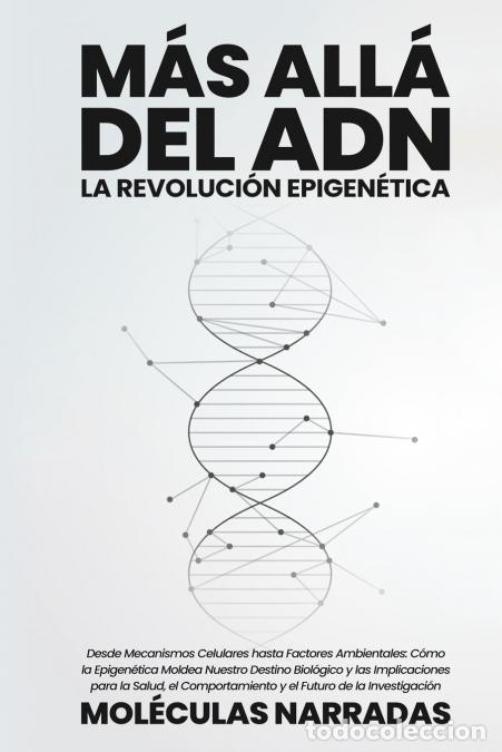 Libri: M&aacute;s all&aacute; del ADN - Desde Mecanismos Celulares hasta Factores Ambientales: C&oacute;mo la Epigen&eacute;tica Moldea