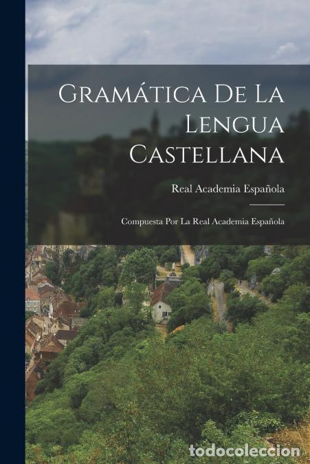 B&uuml;cher: Gram&aacute;tica De La Lengua Castellana - Compuesta Por La Real Academia Espa&ntilde;ola - Real Academia Espa&ntilde;ola