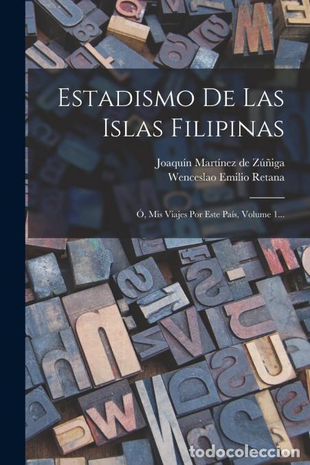 Libri: Estadismo De Las Islas Filipinas - &Oacute;, Mis Viajes Por Este Pa&iacute;s, Volume 1... - Wenceslao Emilio Retan