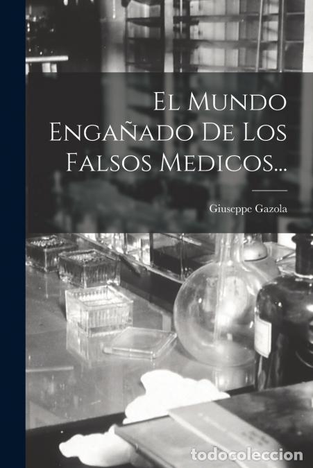 Livres: El Mundo Enga&ntilde;ado De Los Falsos Medicos... - Giuseppe Gazola