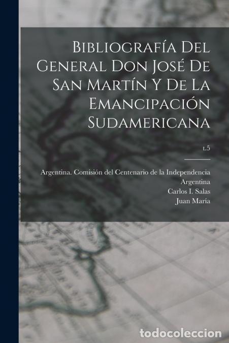 books: Bibliograf&iacute;a del General Don Jos&eacute; de San Mart&iacute;n y de la emancipaci&oacute;n sudamericana; t.5 - Juan Mar&iacute;a