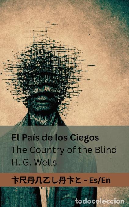 Libros: El Pa&iacute;s de los Ciegos / The Country of the Blind - Tranzlaty Espa&ntilde;ol English - Herbert George Wells,