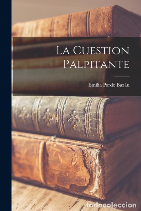 B&uuml;cher: La cuestion palpitante - Emilia Pardo Baz&aacute;n