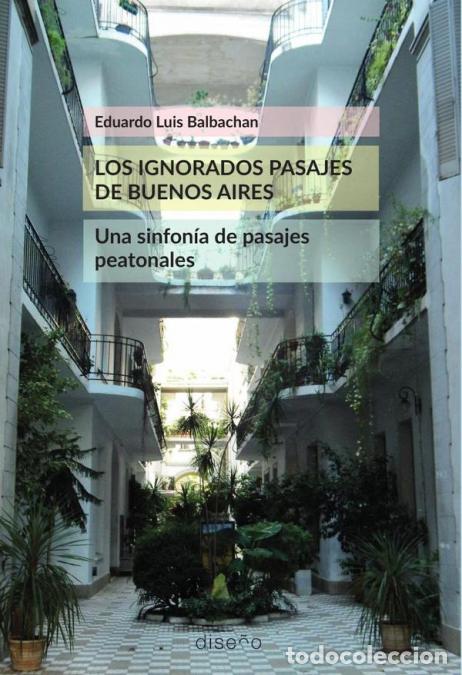 B&uuml;cher: Los ignorados pasajes de Buenos Aires - Una sinfonia de pasajes peatonales - Eduardo Luis Balbachan