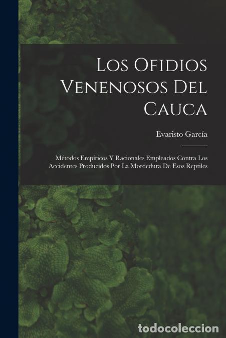 B&uuml;cher: Los ofidios venenosos del Cauca - M&eacute;todos emp&iacute;ricos y racionales empleados contra los accidentes pro