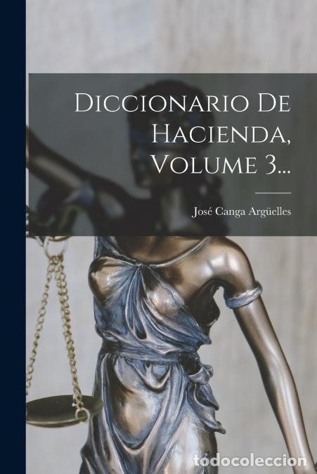 Libri: Diccionario De Hacienda, Volume 3... - Jos&eacute; CANGA ARGUELLES