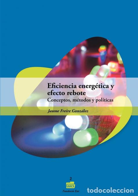 B&uuml;cher: Eficiencia energ&eacute;tica y efecto rebote. Conceptos, m&eacute;todos y pol&iacute;ticas - Jaume Freire Gonz&aacute;lez