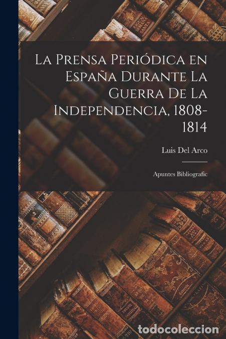 B&uuml;cher: La Prensa Peri&oacute;dica en Espa&ntilde;a Durante la Guerra de la Independencia, 1808-1814; Apuntes Bibliografic