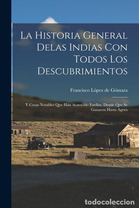 Libros: La historia general delas Indias con todos los descubrimientos - Y cosas notables que han acaescido