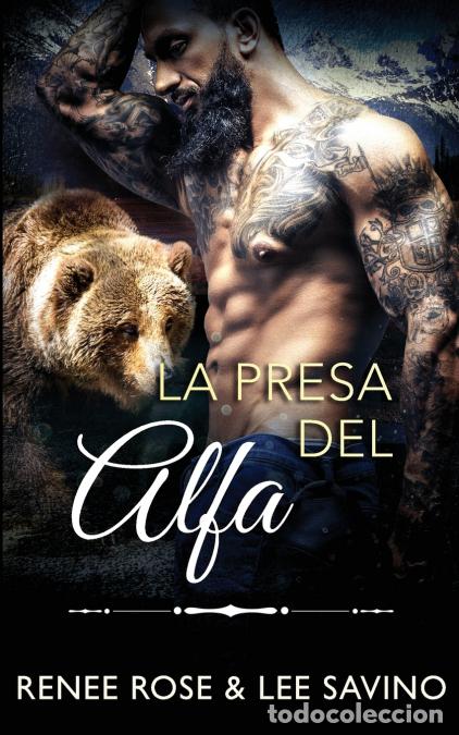 Libri: La presa del alfa - Renee Rose,Lee Savino,Bego&ntilde;a Marin