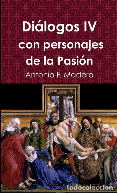 Libri: Di&aacute;logos IV con personajes de la Pasi&oacute;n - Antonio Fern&aacute;ndez Madero