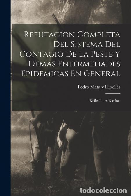 Libri: Refutacion Completa Del Sistema Del Contagio De La Peste Y Demas Enfermedades Epid&eacute;micas En General