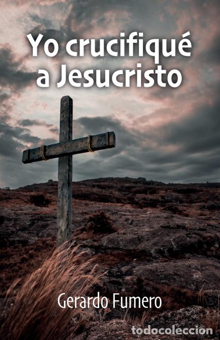 Libri: Yo crucifiqu&eacute; a Jesucristo - Gerardo Fumero